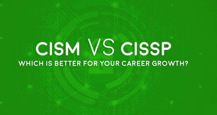 WHAT IS BETTER CISA OR CISM?