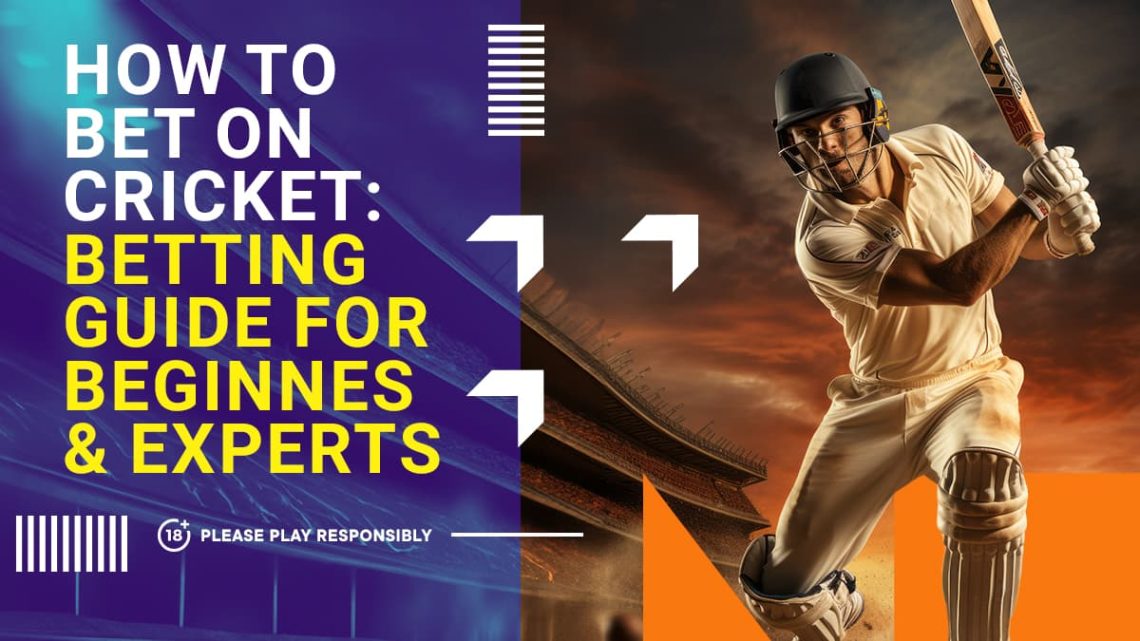 Bet on Cricket – Cricket Betting Guide and Tips for Newbies