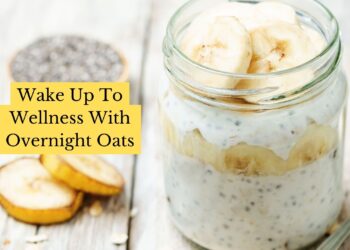 Wake Up To Wellness With Overnight Oats