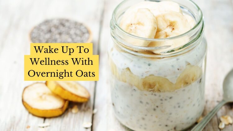Wake Up To Wellness With Overnight Oats